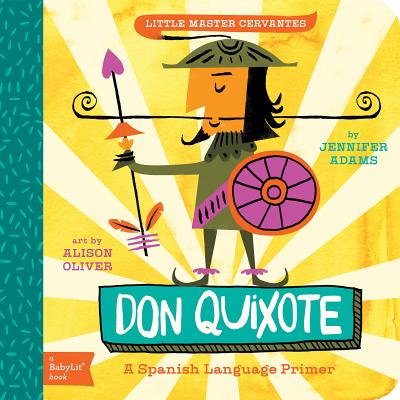 Don Quixote: A Babylit(r) Spanish Language Primer - Adams, Jennifer, and Oliver, Alison (Illustrator)
