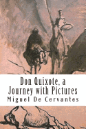 Don Quixote, a Journey with Pictures: The Ingenious Nobleman Sir Quixote of La Mancha: El Ingenioso Hidalgo Don Quijote de la Mancha.