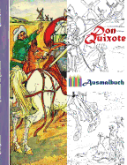 Don Quixote (Ausmalbuch): Ausmalbuch fr Erwachsene, Klassiker, Vintage, Old fashion, Malen, Frben, Kolorieren, Ausmalen, Zeichnen, Freizeit, Hobby, Kunst, Handarbeit, Entspannung, Lebensfhrung, Stress, Mue, Knstler, Ratgeber, Blumen, Mrchen...