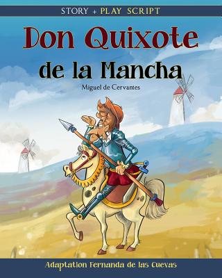 Don Quixote de la Mancha: Story + Play Script - de Las Cuevas, Fernanda, and De Cervantes, Miguel