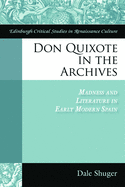 Don Quixote in the Archives: Madness and Literature in Early Modern Spain