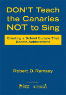 Don t Teach the Canaries Not to Sing: Creating a School Culture That Boosts Achievement