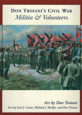 Don Troiani's Civil War Militia & Volunteers - Troiani, Don (Text by), and Coates, Earl J (Text by), and McAfee, Michael J (Text by)