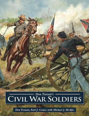 Don Troiani's Civil War Soldiers - Troiani, Don, and Coates, Earl J, and Jones, Jennifer Locke (Foreword by)