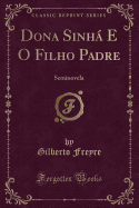 Dona Sinh E O Filho Padre: Seminovela (Classic Reprint)