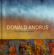 Donald Andrus: The Shape of Desire