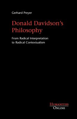 Donald Davidson's Philosophy: From Radical Interpretation to Radical Contextualism - Preyer, Gerhard