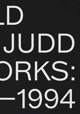 Donald Judd: Artworks 1970-1994 - Judd, Donald, and Fateman, Johanna (Text by), and Ives, Lucy (Text by)