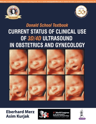 Donald School Textbook: Current Status of Clinical Use of 3D/4D Ultrasound in Obstetrics and Gynecology - Merz, Eberhard, and Kurjak, Asim