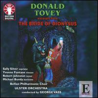 Donald Tovey: The Bride of Dionysus - Michael Bundy (baritone); Robert Johnston (tenor); Sally Silver (soprano); Yvonne Fontane (mezzo-soprano);...