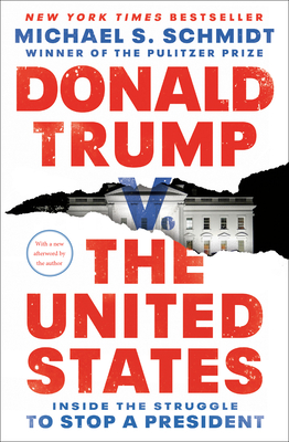 Donald Trump V. the United States: Inside the Struggle to Stop a President - Schmidt, Michael S
