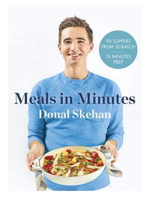 Donal's Meals in Minutes: 90 suppers from scratch/15 minutes prep - Skehan, Donal