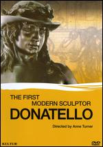 Donatello: The First Modern Sculptor - Ann Turner