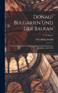 Donau-Bulgarien Und Der Balkan: Historisch-Geographisch-Ethnographische Reisestudien Aus Den Jahren 1860-1875; Volume 3