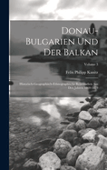 Donau-Bulgarien Und Der Balkan: Historisch-Geographisch-Ethnographische Reisestudien Aus Den Jahren 1860-1879; Volume 3