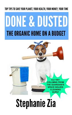 Done & Dusted - The Organic Home On A Budget - Zia, Stephanie