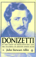 Donizetti: In the Light of Romanticism and the Teaching of John Simon Mayr - Allitt, John Stewart