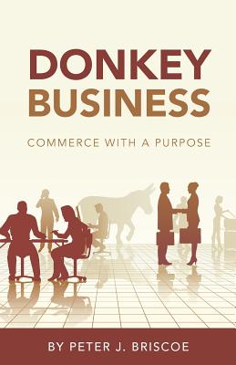 Donkey Business: Commerce with a purpose - Briscoe, Peter J