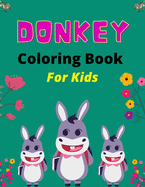 DONKEY Coloring Book For Kids: Funny Kids Coloring Book Featuring With Funny, Great And Realistic Donkey (Lovely gifts for Children's)