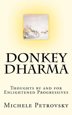 Donkey Dharma: Thoughts by and for Enlightened Progressives - Petrovsky, Michele