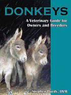 Donkeys: Miniature, Standard, and Mammoth: A Veterinary Guide for Owners and Breeders