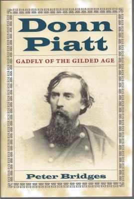 Donn Piatt: Gadfly of the Gilded Age - Bridges, Peter