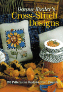 Donna Kooler's Cross-Stitch Designs: 333 Patterns for Ready-To-Stitch Projects