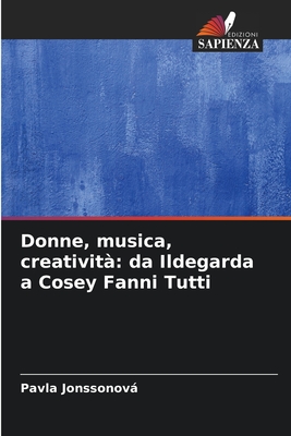 Donne, musica, creativit?: da Ildegarda a Cosey Fanni Tutti - Jonssonov, Pavla