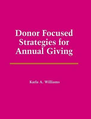 Donor Focused Strategies for Annual Giving - Williams, Karla