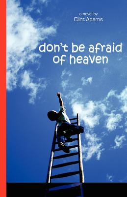 Don't Be Afraid of Heaven - Adams, Clint