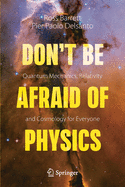 Don't Be Afraid of Physics: Quantum Mechanics, Relativity and Cosmology for Everyone