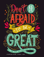 Don't Be Afraid to Be Great - Inspirational Journal - Notebook - Diary: Inspirational Quotes Journal to Write in with Coloring Pages (8.5 X 11) Inspirational Gift for Women - Girls - Teens - Men