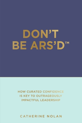 Don't Be ARS'D: At Risk of Self-Doubt - Nolan, Catherine