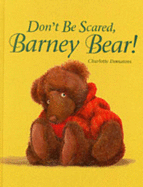 Don't be Scared, Barney Bear!