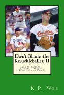 Don't Blame the Knuckleballer II: More Baseball Legends, Myths, Stories, and Trivia