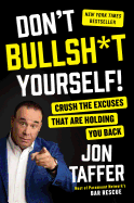 Don't Bullsh*t Yourself!: Crush the Excuses That Are Holding You Back
