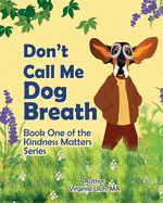 Don't Call Me Dog Breath: Book One of the Kindness Matters Series