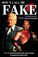 Don't Call Me Fake: The Real Story of "dr. D" David Schultz