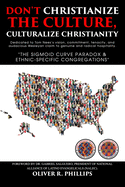 Don't Christianize the Culture, Culturalize Christianity: The Sigmoid Curve Paradox & Ethnic-Specific Congregations