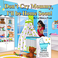 Don't Cry Mommy, I'll Be Home Soon
