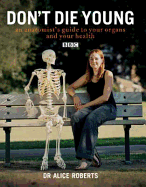 Dont Die Young an Anatomists Guide to Your Organs & Your Health