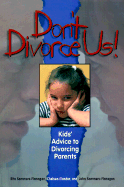 Don't Divorce Us!: Kids Advice to Divorcing Parents