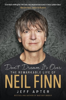 Don't Dream It's Over: The remarkable life of Neil Finn - Apter, Jeff