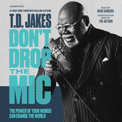 Don't Drop the MIC: The Power of Your Words Can Change the World - Jakes, T D (Read by), and Sanders, Brad (Read by)