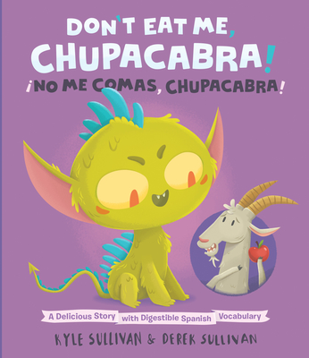 Don't Eat Me, Chupacabra! / No Me Comas, Chupacabra!: A Delicious Story with Digestible Spanish Vocabulary - Sullivan, Kyle