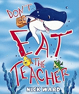 Don't Eat the Teacher!. Nick Ward
