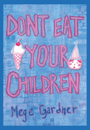 Don't Eat Your Children: Quips and Tricks from a Mom of Six