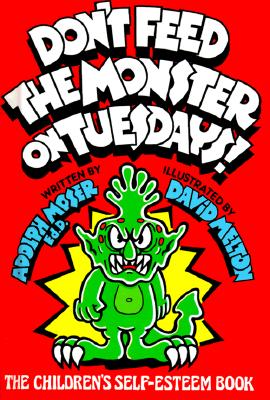 Don't Feed the Monster on Tuesdays!: The Children's Self-Esteem Book - Moser, Adolph J, and Thatch, Nancy R (Editor)