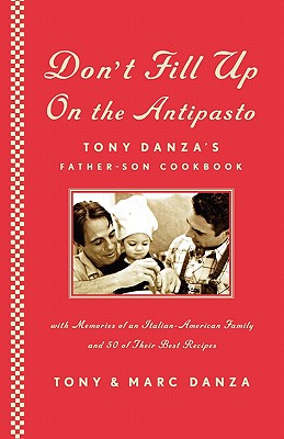 Don't Fill Up on the Antipasto: Tony Danza's Father-Son Cookbook - Danza, Tony, and Carrillo, Jennifer (Photographer), and Danza, Marc