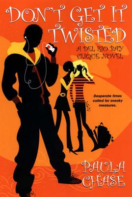 Don't Get It Twisted: A del Rio Bay Clique Novel - Chase, Paula